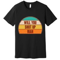 Vintage Retro Will You Shut Up Man Biden Vs Trump Debate Premium T-Shirt