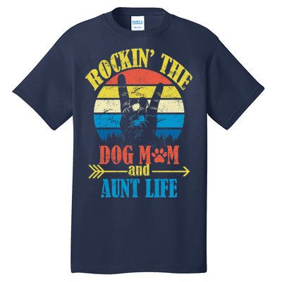 Vintage Rockin The Dog Mom And Aunt Life Tall T-Shirt