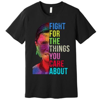Vintage Ruth B Fight For The Things You Care About RBG Premium T-Shirt
