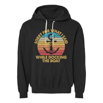 Vintage Sorry For What I Said While Docking The Boat Garment-Dyed Fleece Hoodie