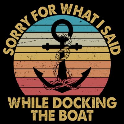 Vintage Sorry For What I Said While Docking The Boat T-Shirt