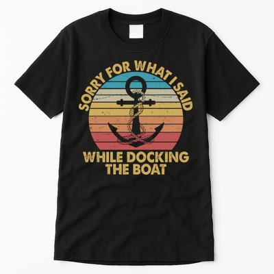 Vintage Sorry For What I Said While Docking The Boat Tall T-Shirt