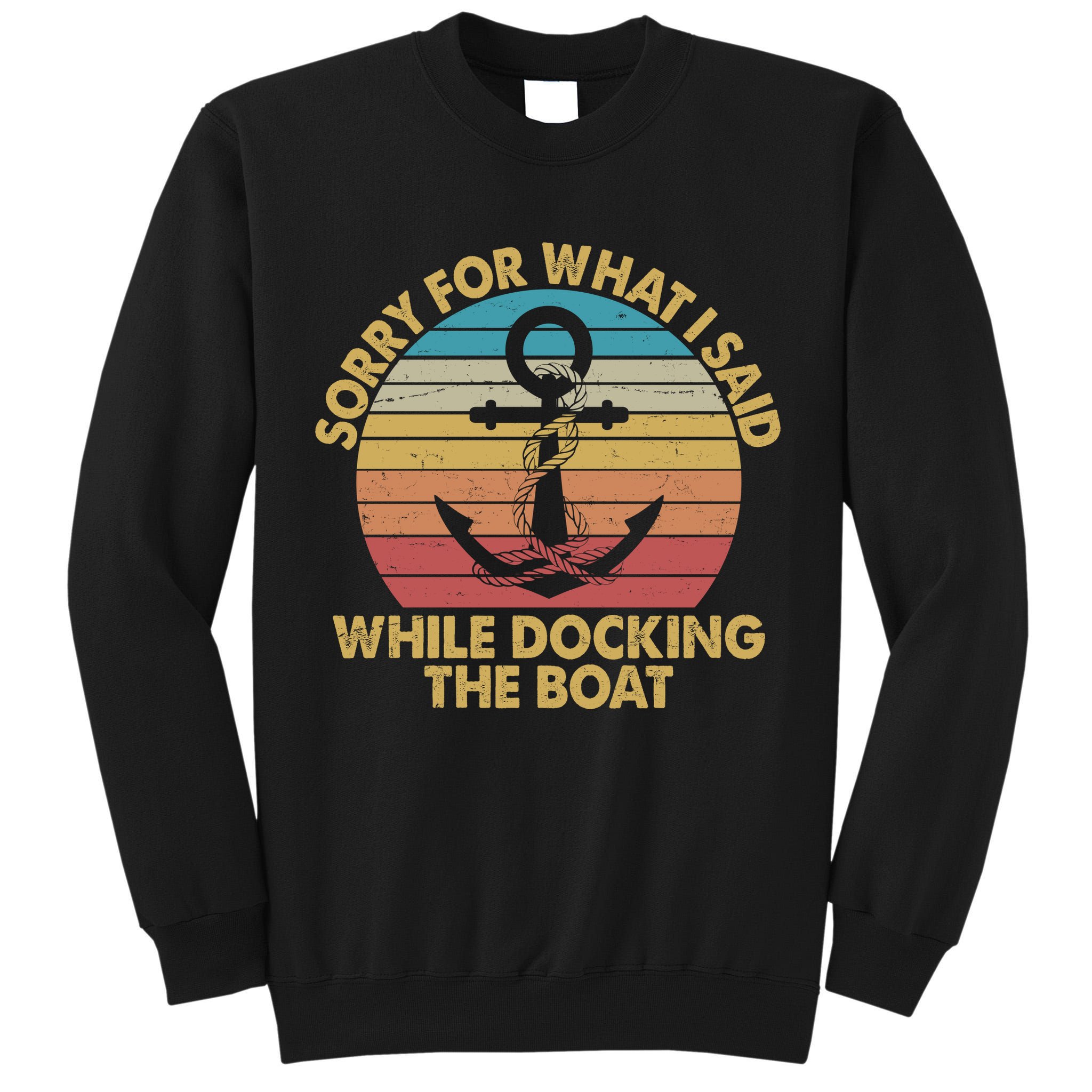 Vintage Sorry For What I Said While Docking The Boat Tall Sweatshirt