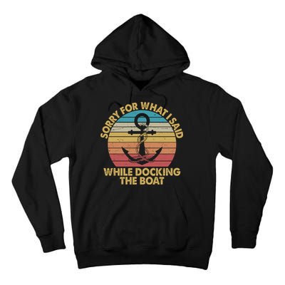 Vintage Sorry For What I Said While Docking The Boat Tall Hoodie