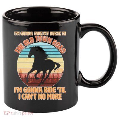 Vintage Take My Horse To The Old Town Road 11oz C Handle Ceramic Mug