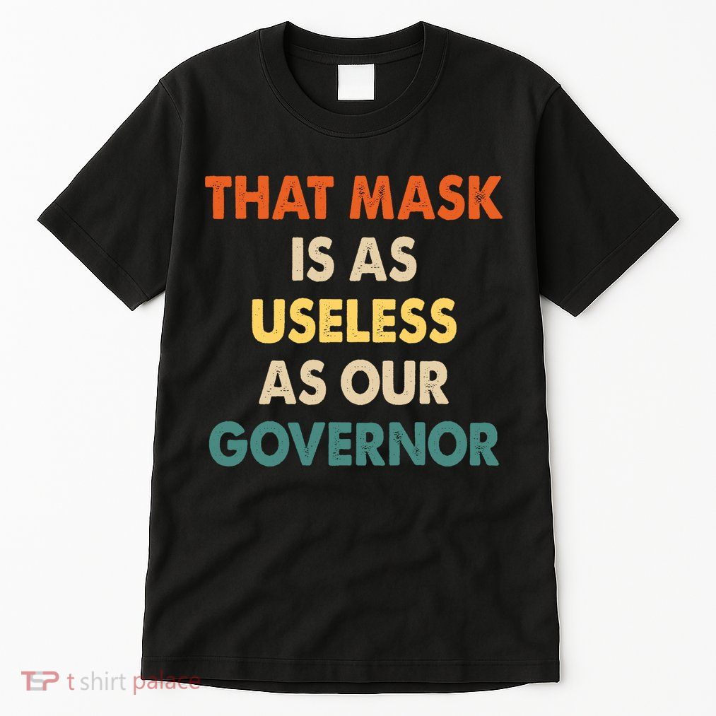 Vintage That Mask Is As Useless As Our Governor  Tall T-Shirt