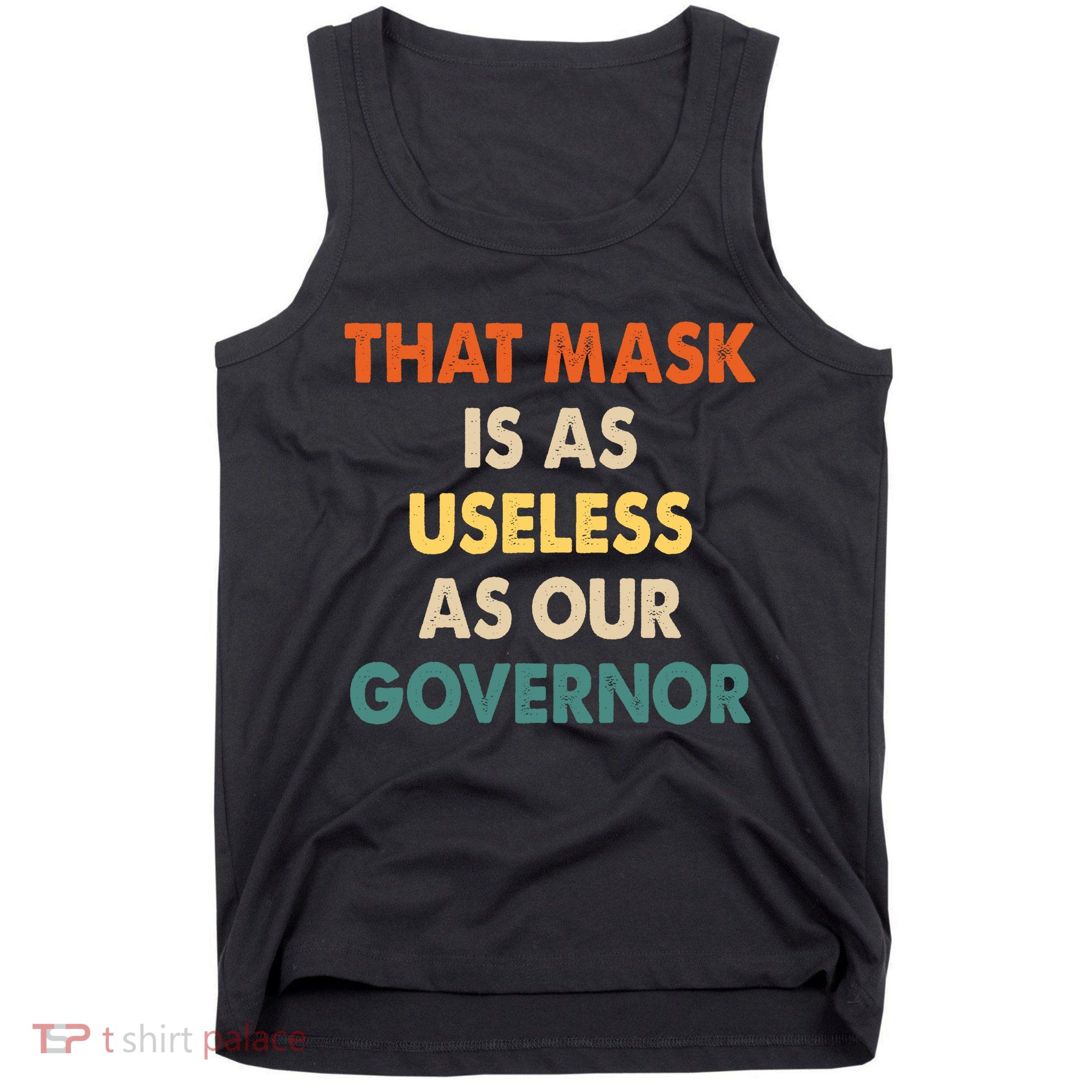 Vintage That Mask Is As Useless As Our Governor  Tank Top