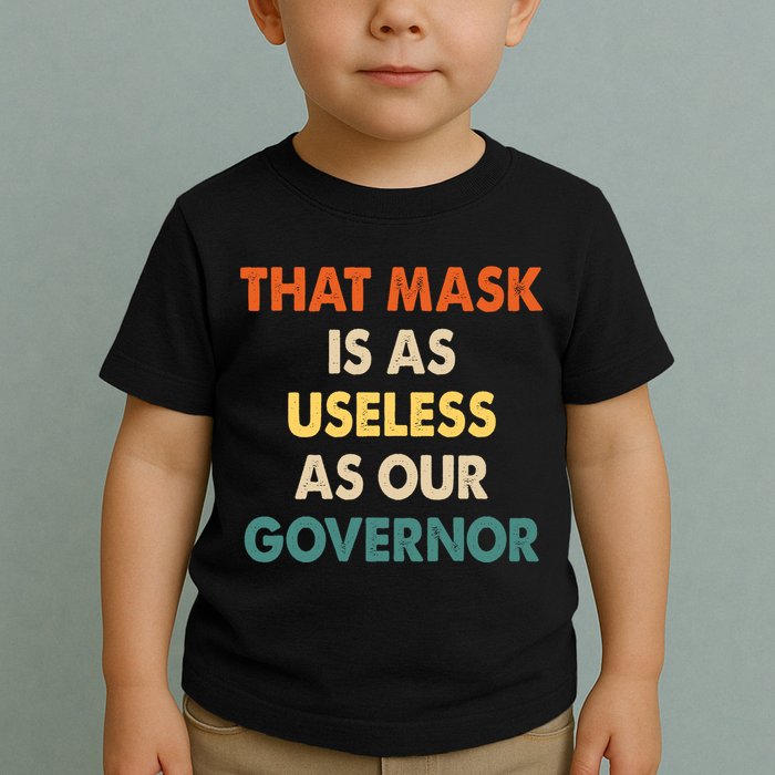 Vintage That Mask Is As Useless As Our Governor  Toddler T-Shirt