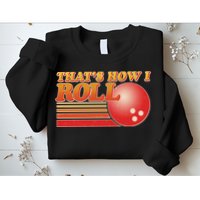 Vintage That's How I Roll Bowling Fan Sweatshirt