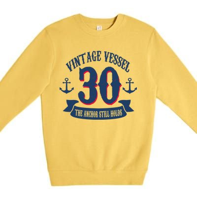 Vintage Vessel 30th Birthday The Anchor Still Holds Premium Crewneck Sweatshirt