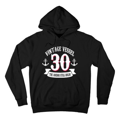 Vintage Vessel 30th Birthday The Anchor Still Holds Hoodie