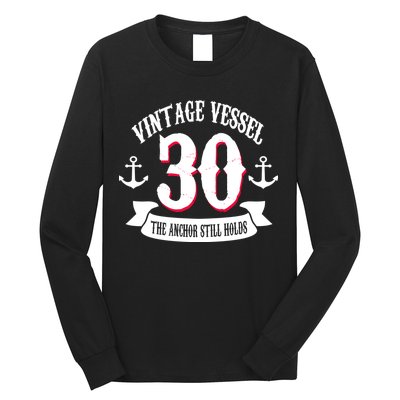 Vintage Vessel 30th Birthday The Anchor Still Holds Long Sleeve Shirt