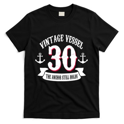 Vintage Vessel 30th Birthday The Anchor Still Holds T-Shirt