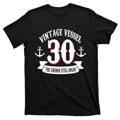 Vintage Vessel 30th Birthday The Anchor Still Holds T-Shirt