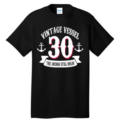 Vintage Vessel 30th Birthday The Anchor Still Holds Tall T-Shirt