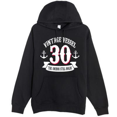 Vintage Vessel 30th Birthday The Anchor Still Holds Premium Pullover Hoodie