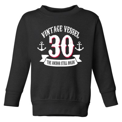 Vintage Vessel 30th Birthday The Anchor Still Holds Toddler Sweatshirt