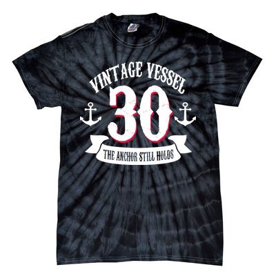 Vintage Vessel 30th Birthday The Anchor Still Holds Tie-Dye T-Shirt