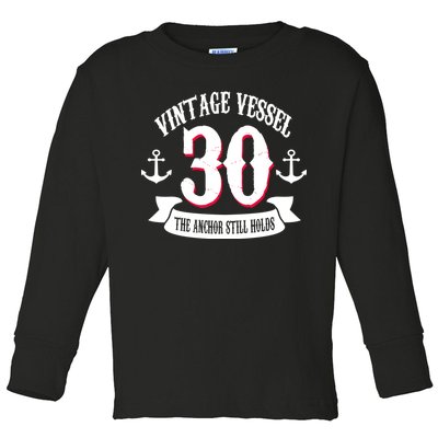 Vintage Vessel 30th Birthday The Anchor Still Holds Toddler Long Sleeve Shirt