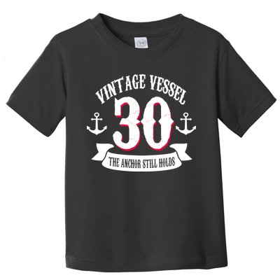 Vintage Vessel 30th Birthday The Anchor Still Holds Toddler T-Shirt