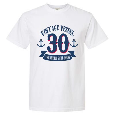 Vintage Vessel 30th Birthday The Anchor Still Holds Garment-Dyed Heavyweight T-Shirt