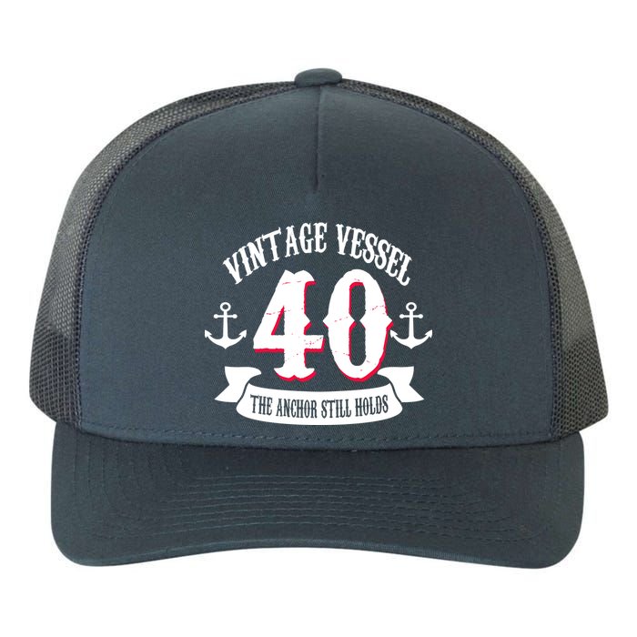 Vintage Vessel 40th Birthday The Anchor Still Holds Yupoong Adult 5-Panel Trucker Hat