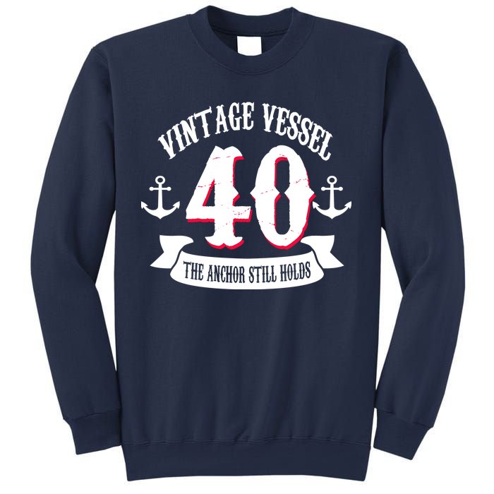 Vintage Vessel 40th Birthday The Anchor Still Holds Sweatshirt