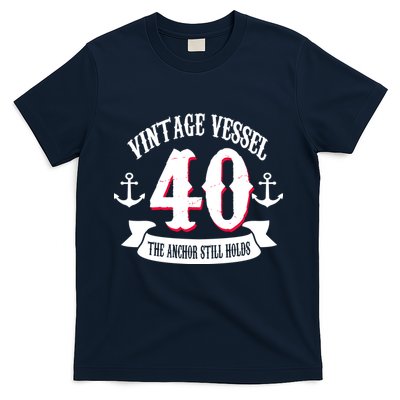 Vintage Vessel 40th Birthday The Anchor Still Holds T-Shirt