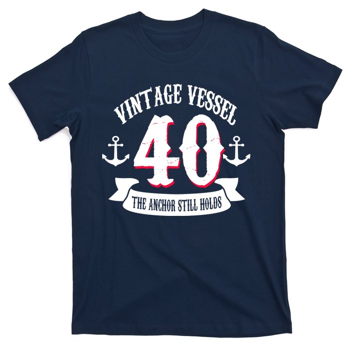 Vintage Vessel 40th Birthday The Anchor Still Holds T-Shirt