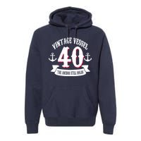 Vintage Vessel 40th Birthday The Anchor Still Holds Premium Hoodie