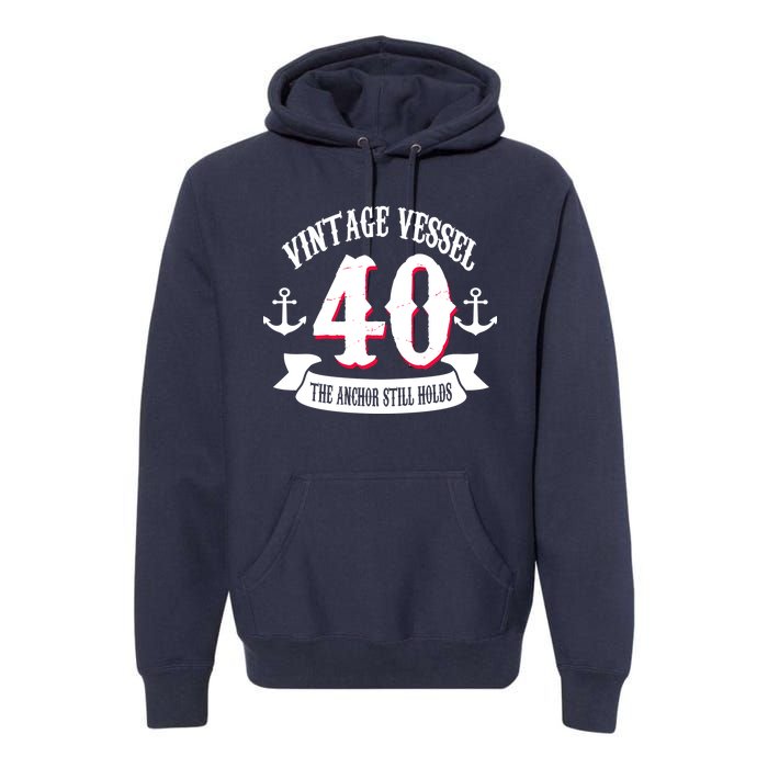 Vintage Vessel 40th Birthday The Anchor Still Holds Premium Hoodie