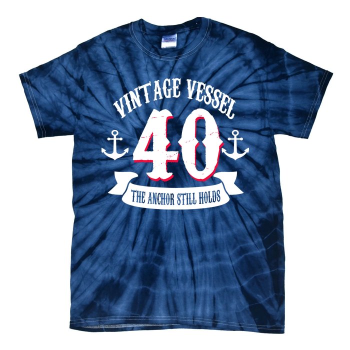 Vintage Vessel 40th Birthday The Anchor Still Holds Tie-Dye T-Shirt