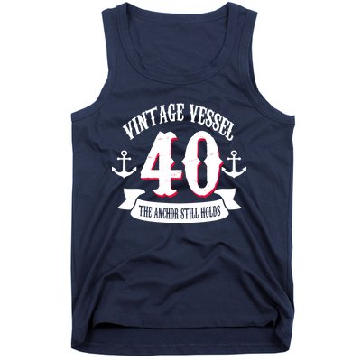 Vintage Vessel 40th Birthday The Anchor Still Holds Tank Top