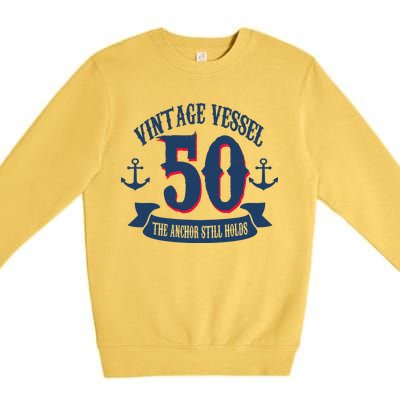 Vintage Vessel 50th Birthday The Anchor Still Holds Premium Crewneck Sweatshirt