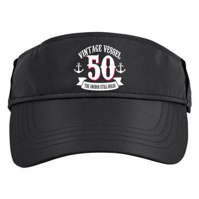 Vintage Vessel 50th Birthday The Anchor Still Holds Adult Drive Performance Visor