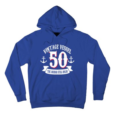 Vintage Vessel 50th Birthday The Anchor Still Holds Hoodie