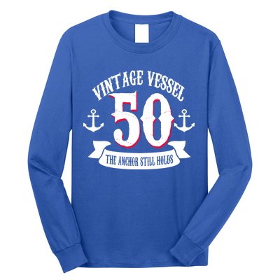 Vintage Vessel 50th Birthday The Anchor Still Holds Long Sleeve Shirt