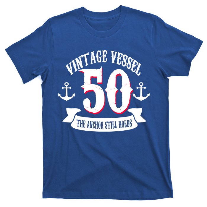 Vintage Vessel 50th Birthday The Anchor Still Holds T-Shirt