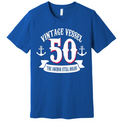 Vintage Vessel 50th Birthday The Anchor Still Holds Premium T-Shirt