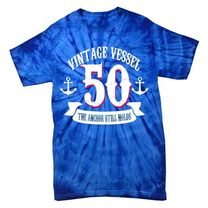 Vintage Vessel 50th Birthday The Anchor Still Holds Tie-Dye T-Shirt