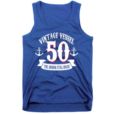 Vintage Vessel 50th Birthday The Anchor Still Holds Tank Top