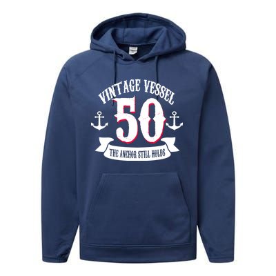 Vintage Vessel 50th Birthday The Anchor Still Holds Performance Fleece Hoodie