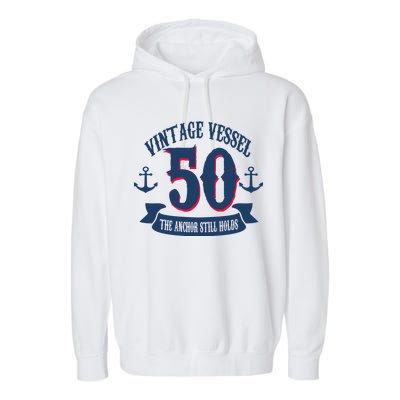 Vintage Vessel 50th Birthday The Anchor Still Holds Garment-Dyed Fleece Hoodie