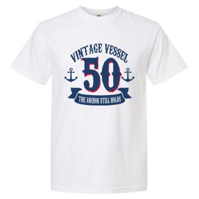 Vintage Vessel 50th Birthday The Anchor Still Holds Garment-Dyed Heavyweight T-Shirt