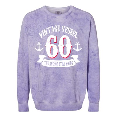 Vintage Vessel 60th Birthday The Anchor Still Holds Colorblast Crewneck Sweatshirt