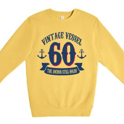 Vintage Vessel 60th Birthday The Anchor Still Holds Premium Crewneck Sweatshirt