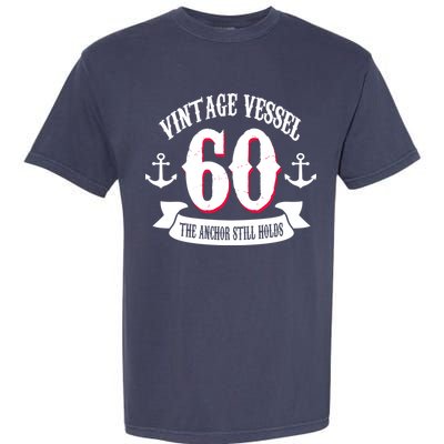 Vintage Vessel 60th Birthday The Anchor Still Holds Garment-Dyed Heavyweight T-Shirt