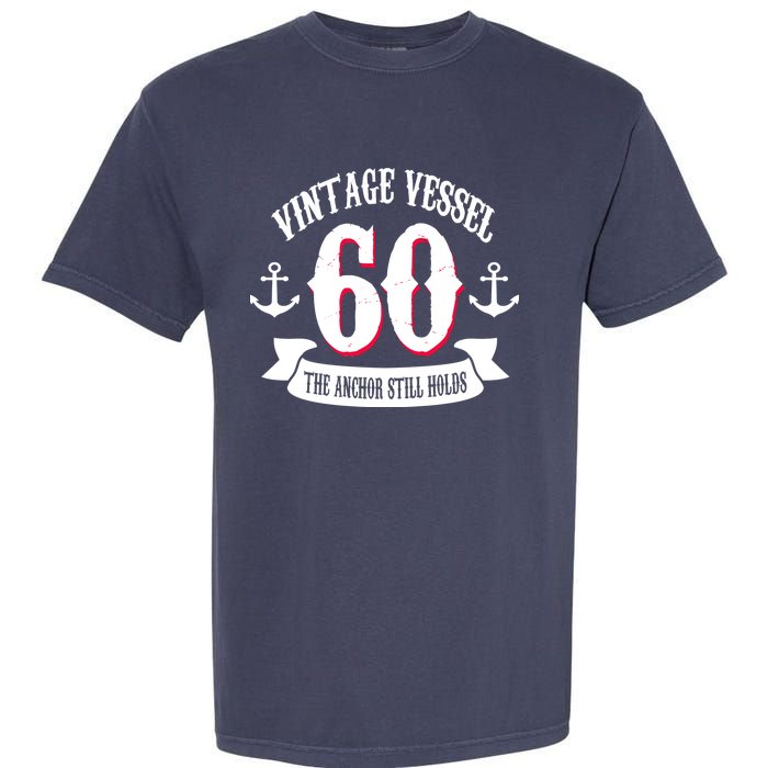 Vintage Vessel 60th Birthday The Anchor Still Holds Garment-Dyed Heavyweight T-Shirt