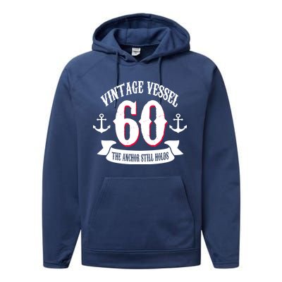 Vintage Vessel 60th Birthday The Anchor Still Holds Performance Fleece Hoodie