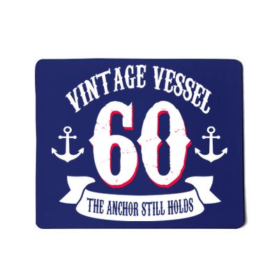 Vintage Vessel 60th Birthday The Anchor Still Holds Mousepad